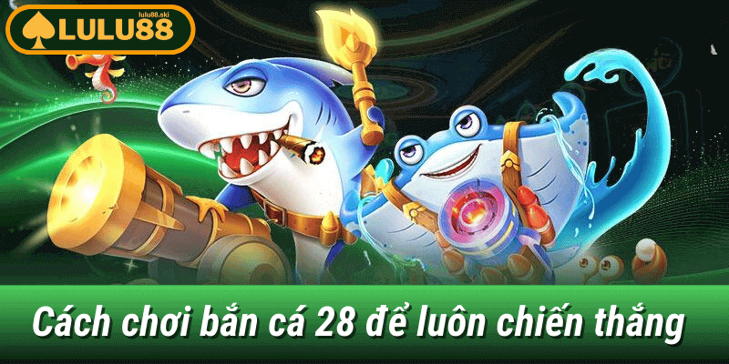 bắn cá 28 tại Lulu88