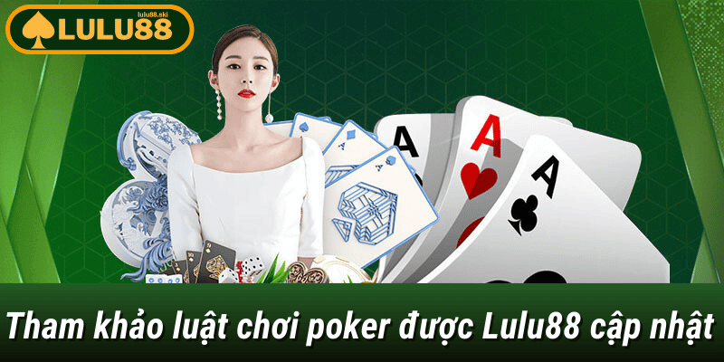 luật chơi poker tại Lulu88